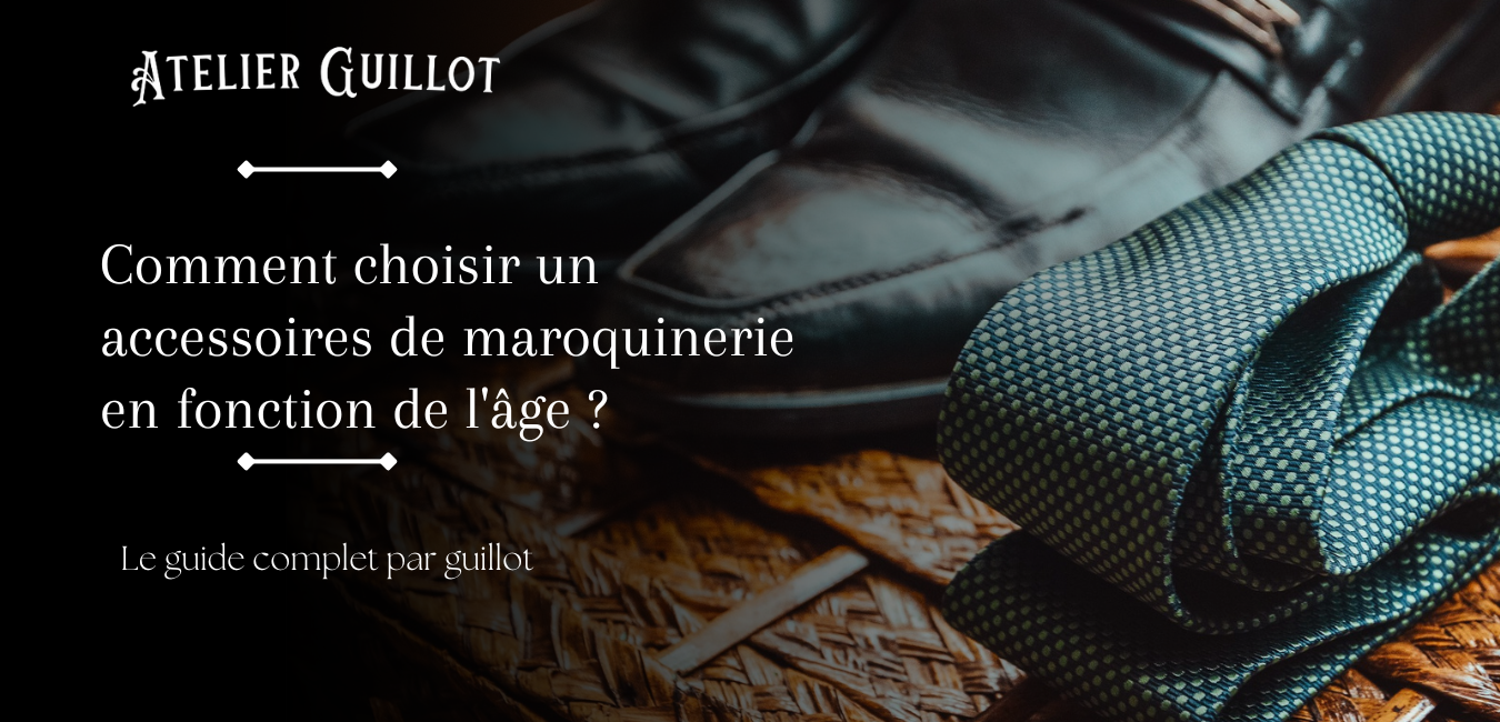 Comment choisir un accessoires de maroquinerie en fonction de l'âge ?