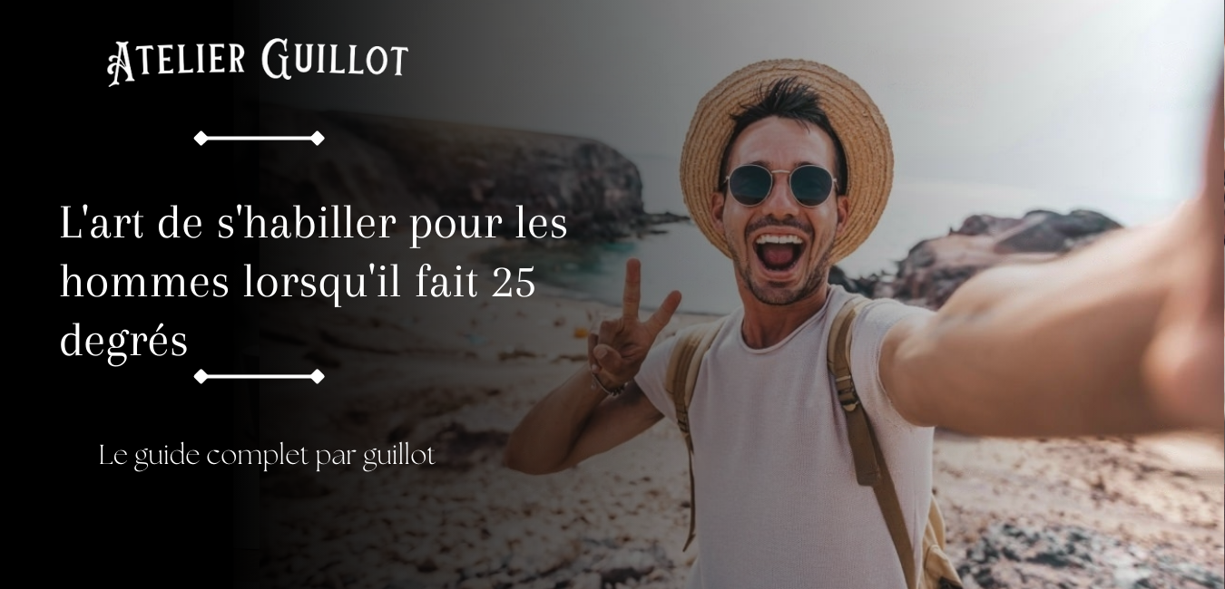 L'art de s'habiller pour les hommes lorsqu'il fait 25 degrés