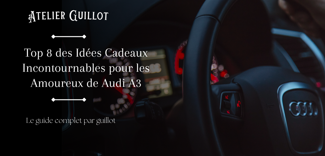 Top 8 des Idées Cadeaux Incontournables pour les Amoureux de Audi A3