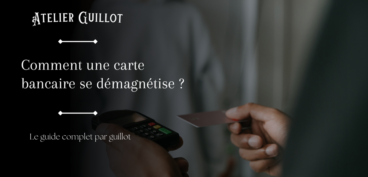 Comment une carte bancaire se démagnétise ?