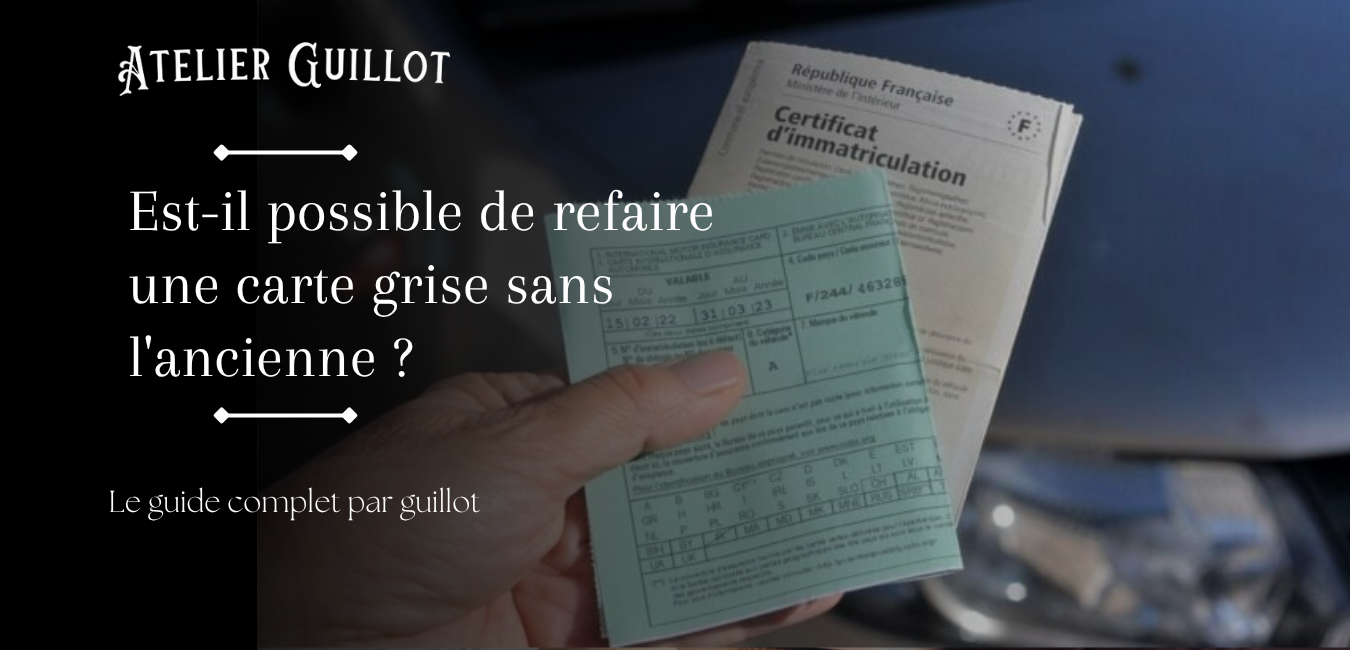 Est-il possible de refaire une carte grise sans l'ancienne ?